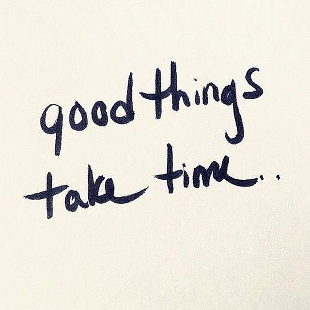 the words good things take time written in black ink