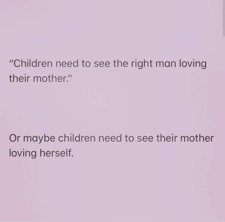 a pink background with the words children need to see the right man loving their mother or maybe children need to see their mother loving herself