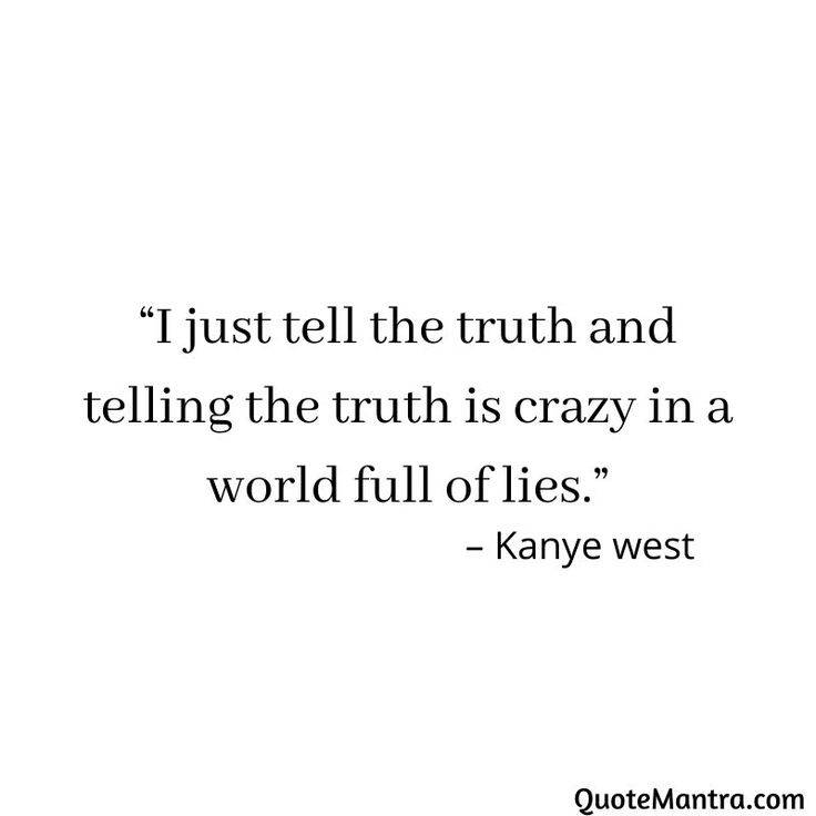 a quote that reads, just tell the truth and telling the truth is crazy in a world full of lies