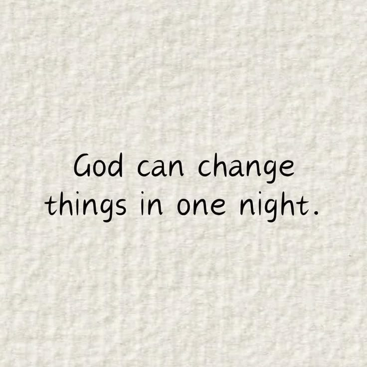 the words god can change things in one night written on white paper with black ink