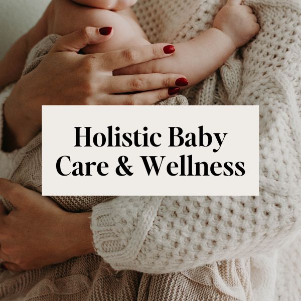 a woman holding a baby in her arms with the words holistic baby care and wellness