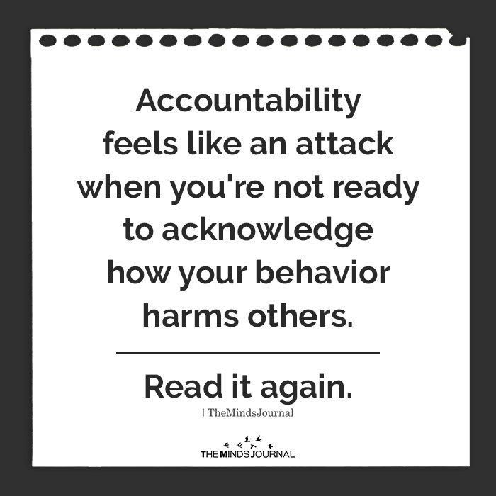 a quote that reads,'accuntablely feels like an attack when you're not ready to acknowledge how your behavior harms others