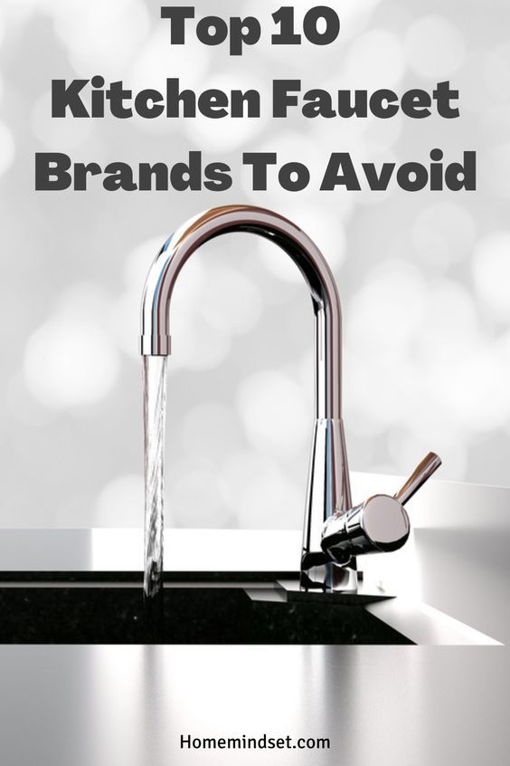 a kitchen faucet with the words top 10 kitchen faucet brands to avoid