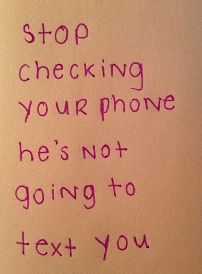 a handwritten message on a piece of paper that says stop checking your phone he's not going to text you