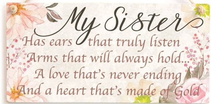 a sign that says,'my sister has ears that truly listen arms that will always hold