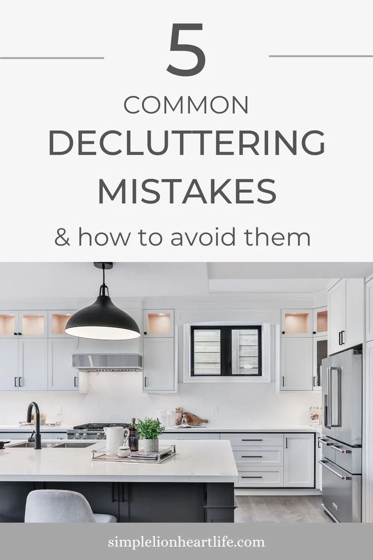 a kitchen with the words 5 common decluttering tasks and how to avoid them