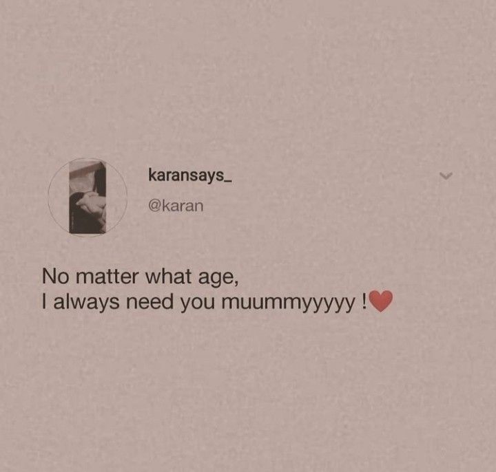 the text on the wall says no matter what age, i always need you mummyny