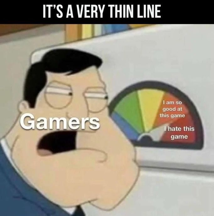 an image of a cartoon character saying it's very thin line gamers i am so good at the game i hate this game