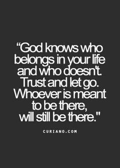 the quote god knows who belongs in your life and who doesn't trust it