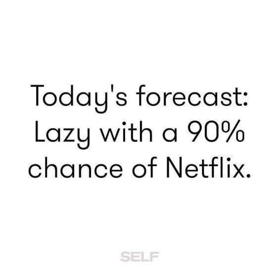 the text today's forecast lazy with a 90 % chance of netflix