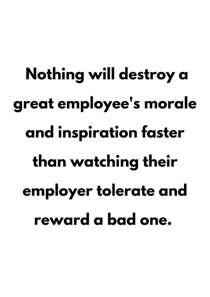 a quote that says nothing will destroy a great employee's morale and inspiition faster than watching their employee tolerate and reward a bad one