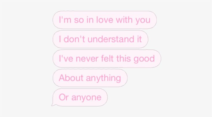 two pink text bubbles with the words i'm so in love with you don't understand it i've never felt this good about anything or anyone