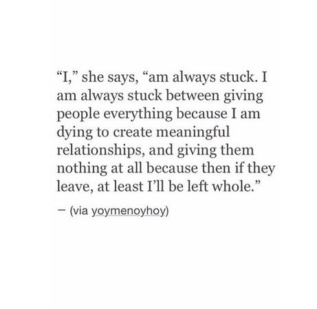 a quote that reads, i am always stuck i am always stuck between giving people everything because