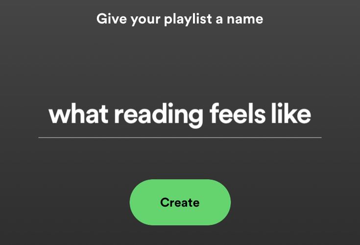 the text reads, give your playlist a name what reading feels like create