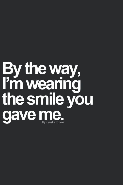 a black and white photo with the words by the way, i'm wearing the smile you gave me