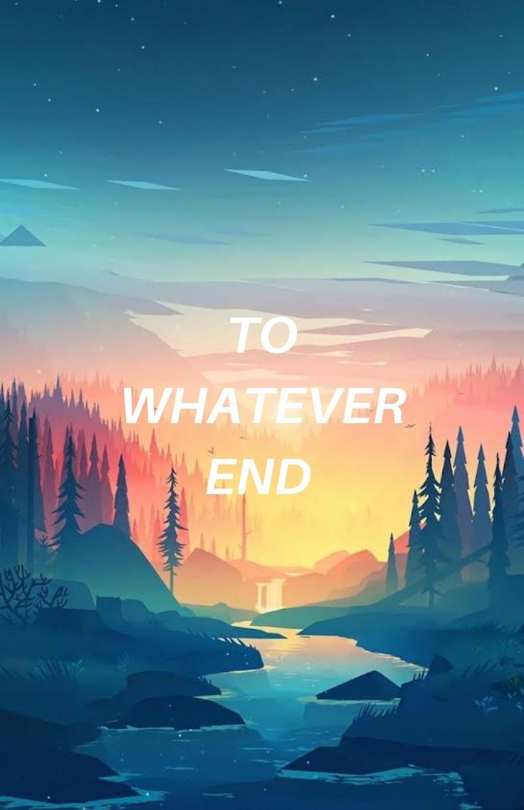 a poster with the words to whatever end in front of a river and forest at night