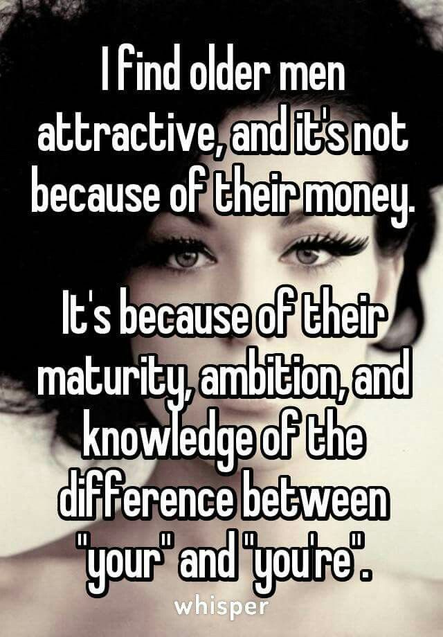 a woman's face with the words i find older men attractive, and it's not because of their money