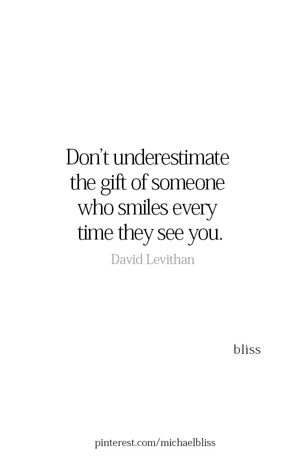 a quote from david levihan about the gift of someone who smiles every time they see you