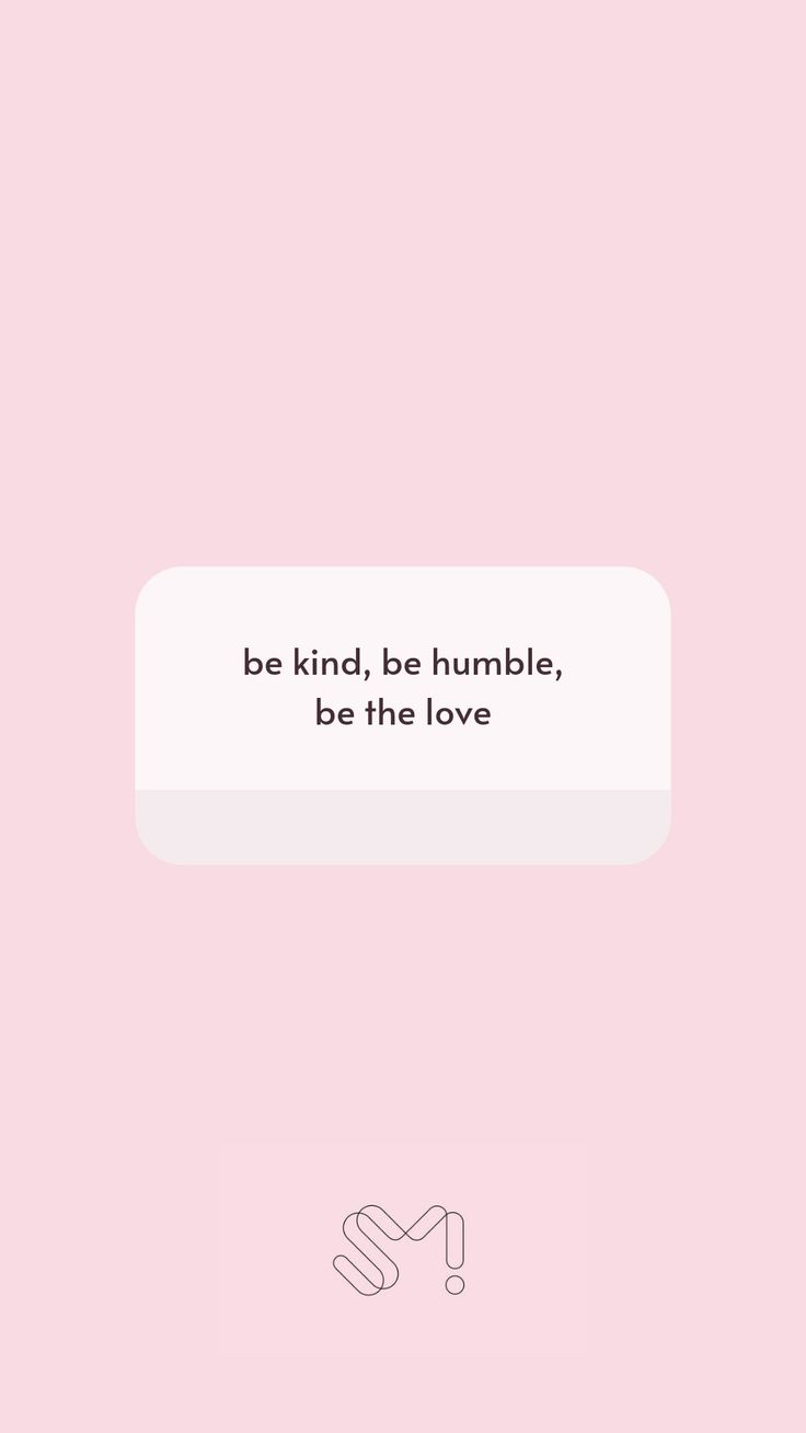 a pink background with the words be kind, be humble, be the love