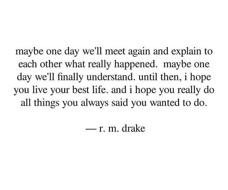 a quote that reads maybe one day we'll meet again and explain to each other what really happened