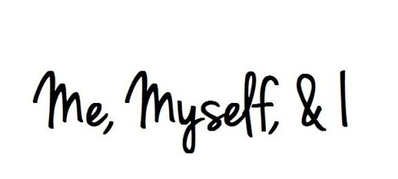 the words me, myself and i are written in black ink