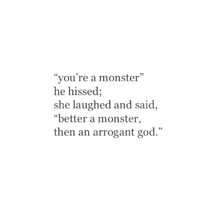 an image with the words you're a monster he missed she laughing and said, better a monster, then an arrogant god