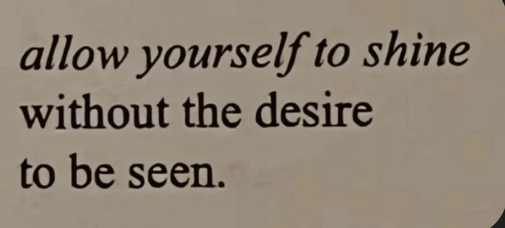 a quote written on a piece of paper with the words follow yourself to shine without the desire to be seen