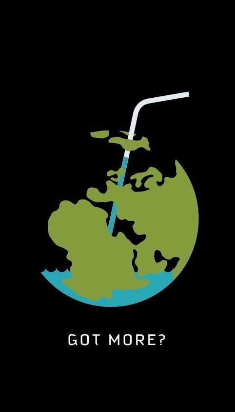 the earth with a straw in it that says, got more?