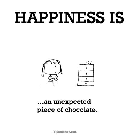 a black and white poster with the words happiness is an unexperced piece of chocolate