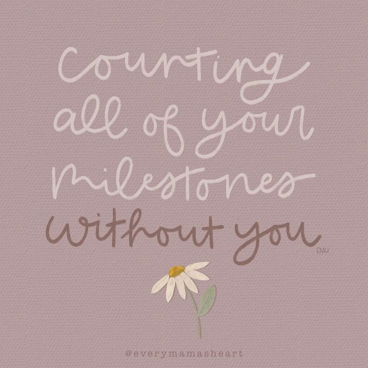 a white flower with the words counting all of your milestones without you