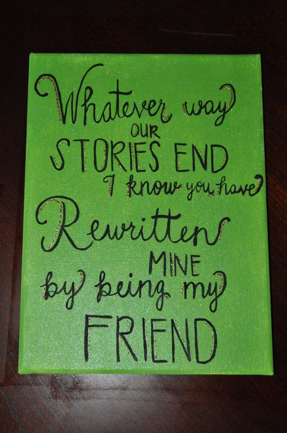 a green sign that says whatever way stories end and rewrites mine by being my friend