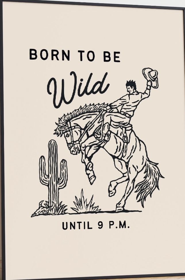 a sign that says, born to be wild with a cowboy riding a horse next to a cactus