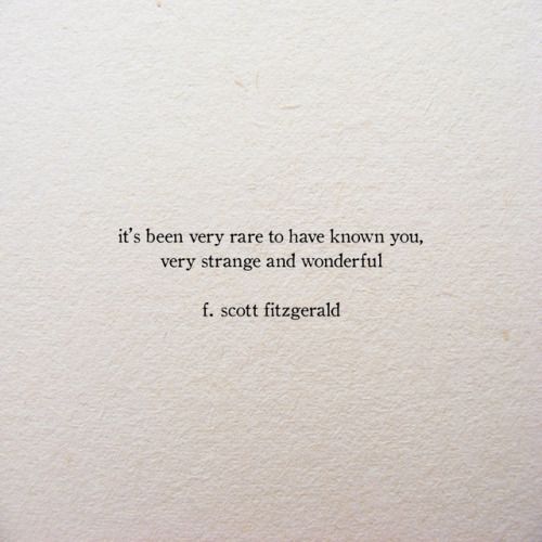 a quote written on a piece of paper that says it's been very rare to have known you, very strange and wonderful