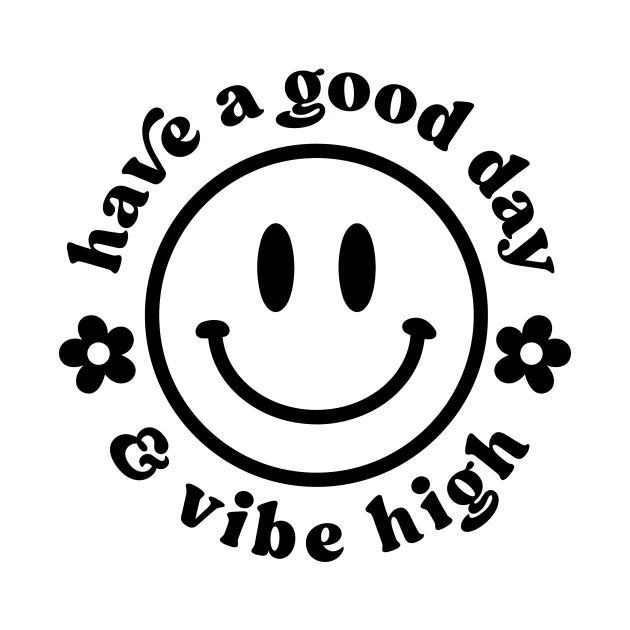 a smiley face with the words have a good day and vibe high