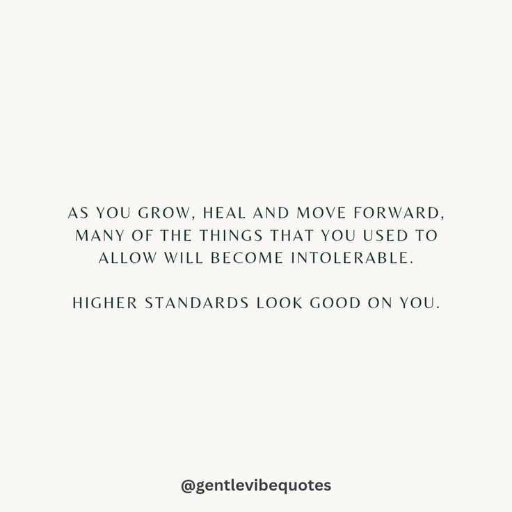 a white background with the words as you grow, heal and move forward many of the things that you used to allow will become intolerable