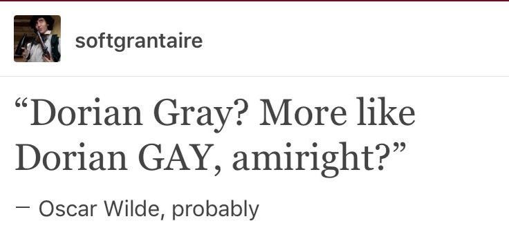 an image of a tweet with the caption'dorian gray? more like dorman gay, amiright? oscar wilde, probably