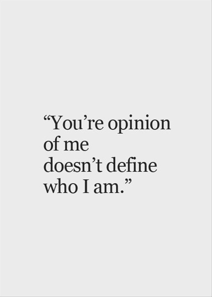 the quote you're opinion of me doesn't define who i am