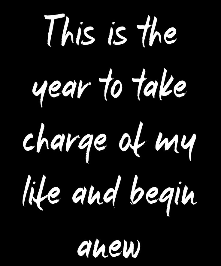 this is the year to take charge of my life and begin't anew