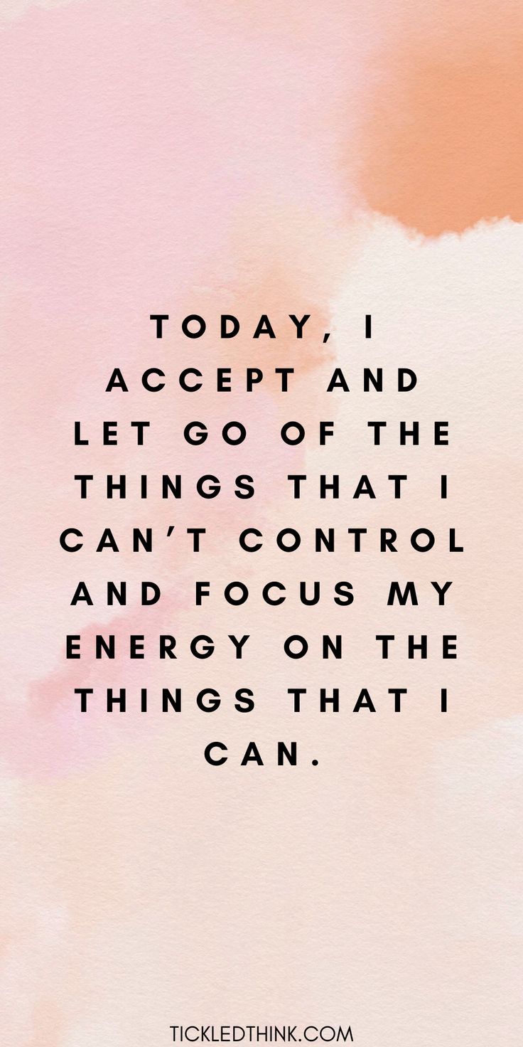 a quote that says today i accept and let go of the things that can't control