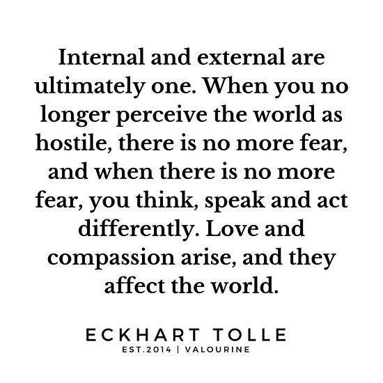 the quote from ec hart tole that says,'intern and external are ultimately one when you no longer prereve the world as hosite