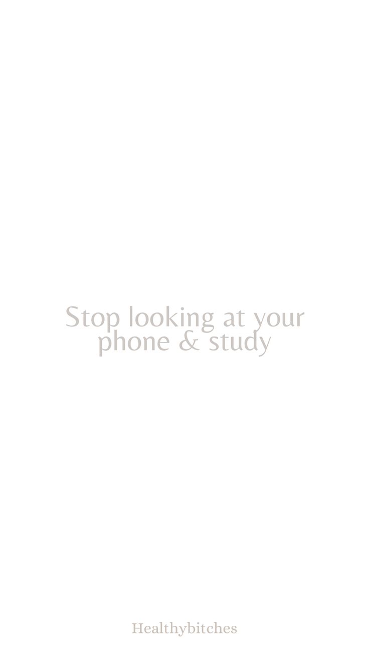 a white background with the words stop looking at your phone & study