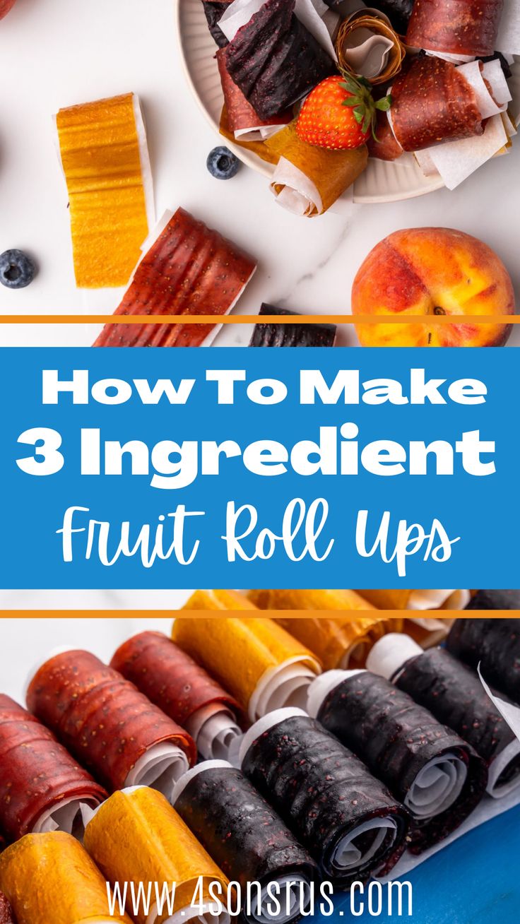 an assortment of fruit roll ups with the title how to make 3 ingredient fruit roll ups