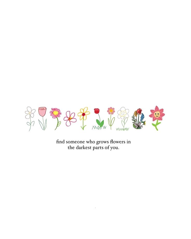 a quote with flowers on it that says, find someone who grows flowers in the garden