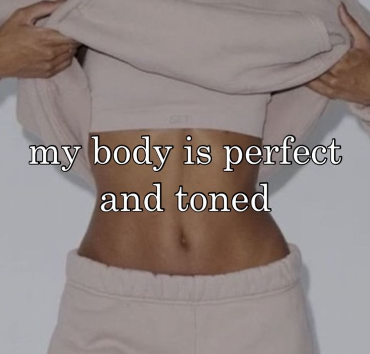 a woman with her stomach exposed and the words, my body is perfect and toned