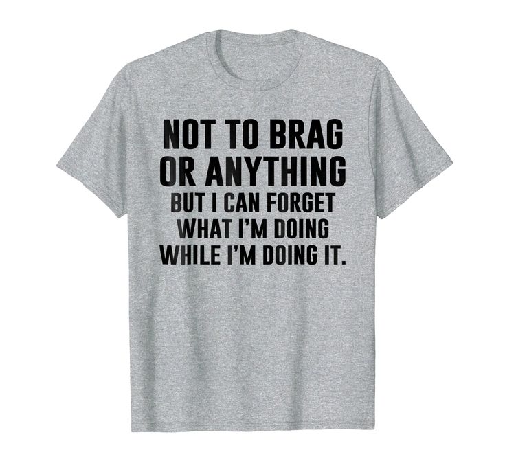 Not To Brag Or Anything Funny I Can't Even T-shirt - Not to brag or anything, but some people can forget what they are doing while they are doing it! It's not bad, weird, awkward or anything. It's a specialty! Night Reading, Baddie Outfit, Funny Shirt Sayings, Funny Tee Shirts, Funny Outfits, Sarcastic Shirts, Summer Break, Quito, Cool Stuff