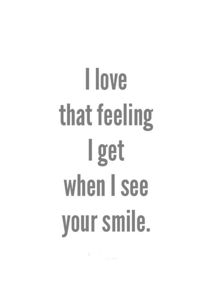 the words i love that feeling i get when i see your smile