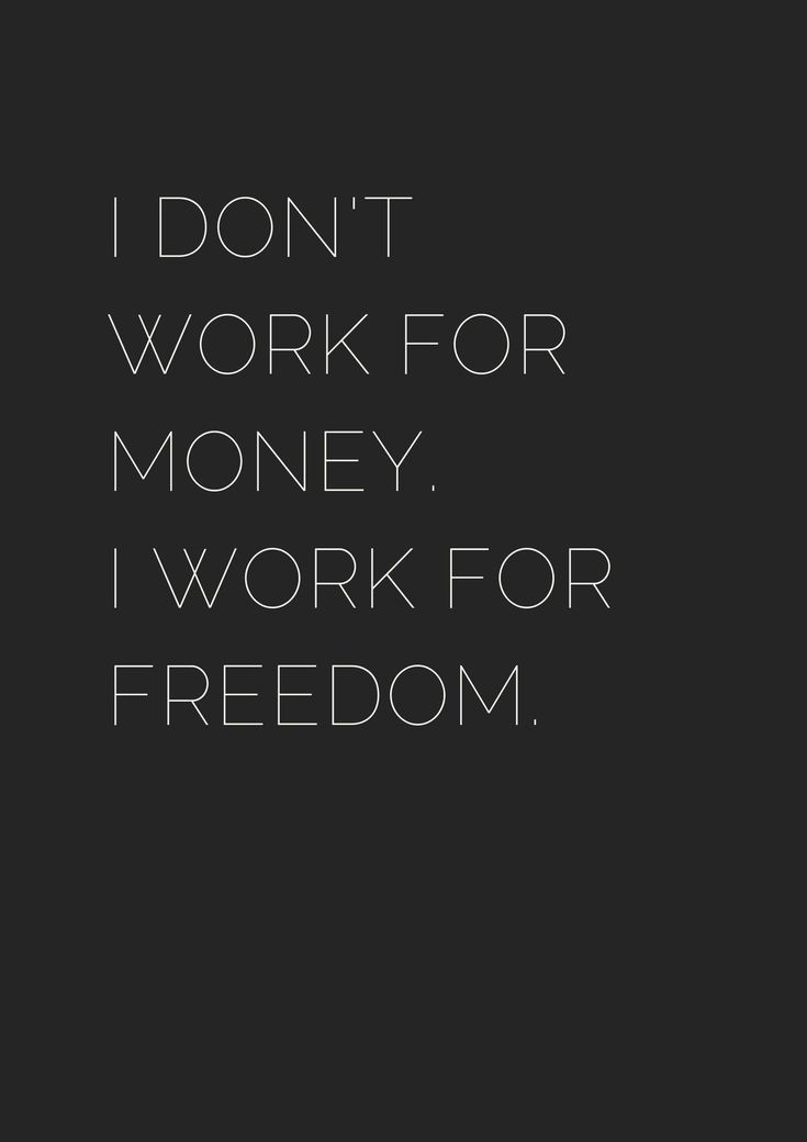 the words i don't work for money, i work for freedom on a black background