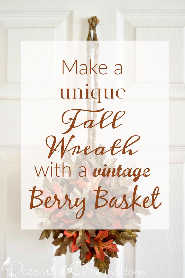 a wreath hanging on the front door with text overlay that reads make a unique fall wreath with a vintage berry basket