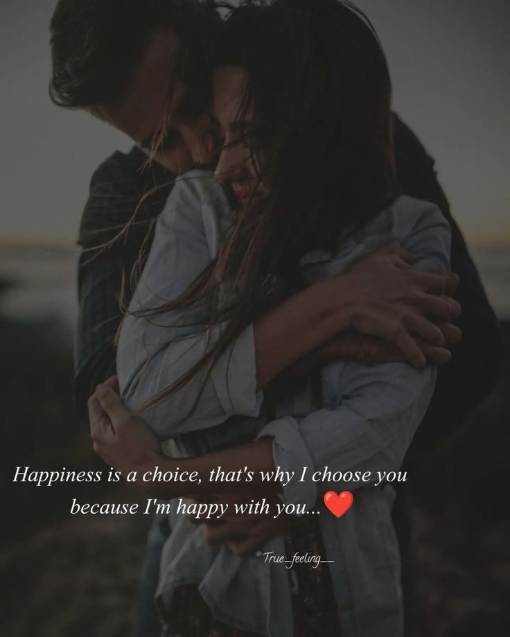 a man and woman hugging each other with the caption happiness is a choice, that's why i choose you because i don't be happy with you