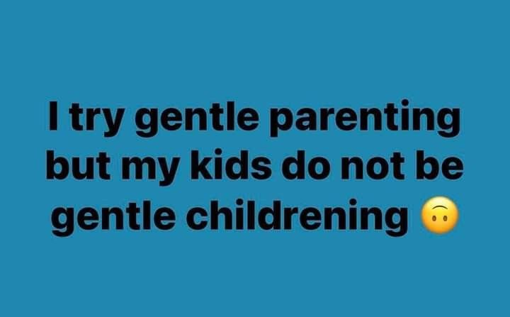 a blue background with the words i try gentle parenting but my kids do not be gentle children